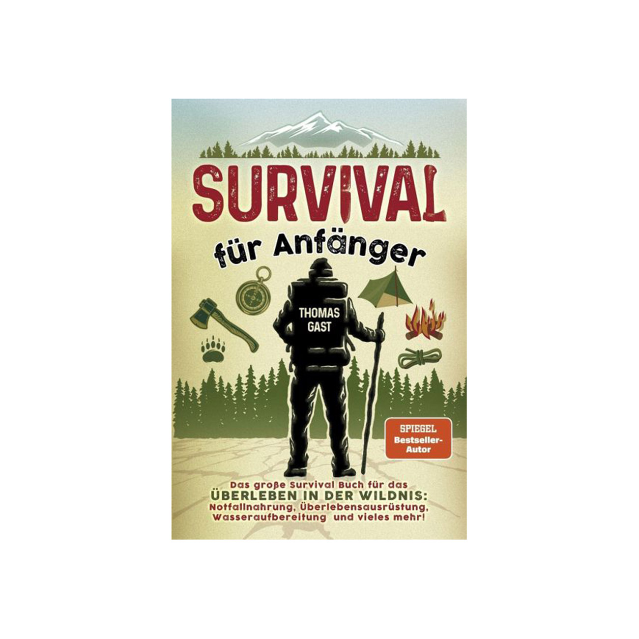 Survival fr Anfnger - Das groe Survival Buch fr das berleben in der Wildnis