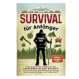 Survival fr Anfnger - Das groe Survival Buch fr das berleben in der Wildnis