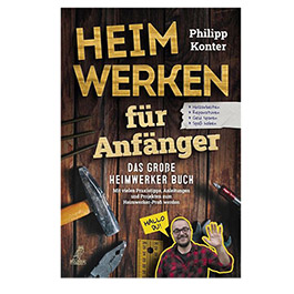 Heimwerken fr Anfnger - Das groe Heimwerker Buch