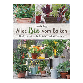 Alles Bio vom Balkon - Obst, Gemse und Kruter selber ziehen