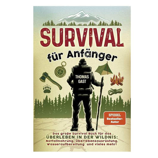 Survival fr Anfnger - Das groe Survival Buch fr das berleben in der Wildnis