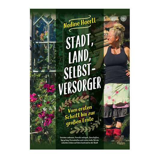 Stadt, Land, Selbstversorger - Vom ersten Schritt bis zur groen Ernte